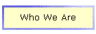 Who We Are